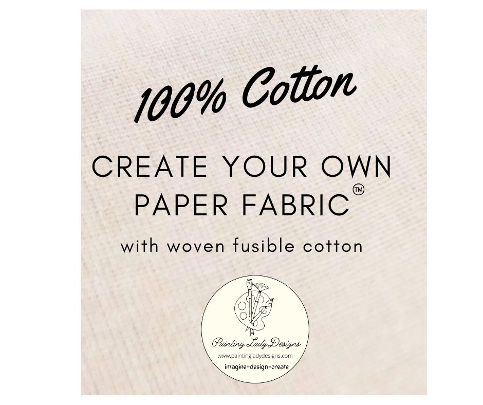 100% Cotton Fusible Interfacing to create your own PAPER FABRIC by Painting Lady Designs